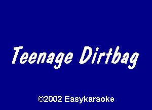 7eenage DMbag

(92002 Easykaraoke