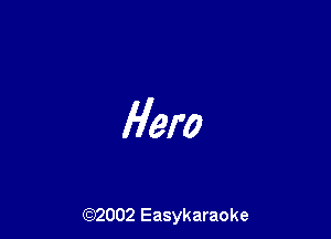 Hero

(92002 Easykaraoke