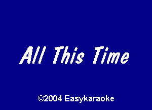 Alli 7613' Time

(92004 Easykaraoke