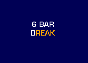 8 BAR
BREAK