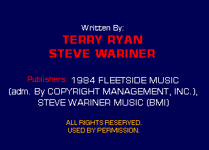 Written Byi

1984 FLEETSIDE MUSIC
Eadm. By COPYRIGHT MANAGEMENT, INCL).
STEVE WARINER MUSIC EBMIJ

ALL RIGHTS RESERVED.
USED BY PERMISSION.
