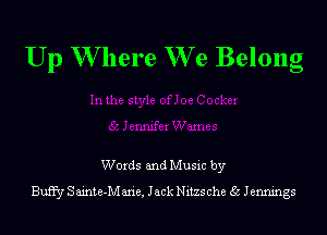 Up W here We Belong

Words and Music by
Buffy S ainte-IVI aria, Jack Nitzs che 35 Jennings