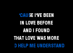 'CAUSE I'VE BEEN
IN

MID HELP ME UNDERSTAND