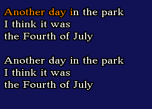 Another day in the park
I think it was
the Fourth of July

Another day in the park
I think it was

the Fourth of July