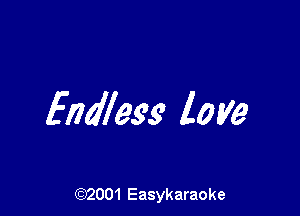 Endless love

(92001 Easykaraoke