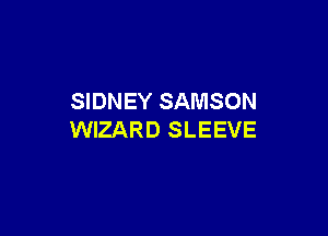 SIDNEY SAMSON

WIZARD SLEEVE