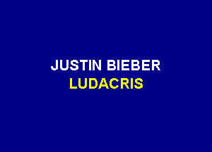 JUSTIN BIEBER

LUDACRIS
