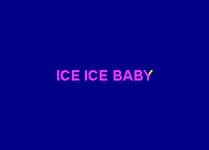 ICE ICE BABY