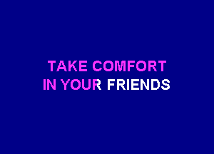 TAKECOMFORT

INYOURFRENDS