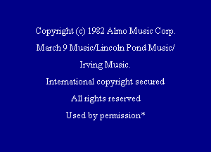Copyright (c) 1982 Alma Music Corp.
March 9 Musxclhncoln Pond Music)f

Iwmg Music.

Intemetwnal copynght secuxed

All nghts reserved

Used by permission'
