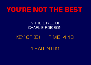 IN THE STYLE OF
CHARLIE RUBISON

KEY OFEDJ TIMEI 413

4 BAR INTRO