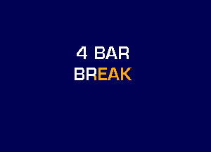 4 BAR
BREAK