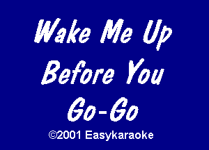 M69149 Me Up
Before you

60-60

LCj2001 Easykaraoke
