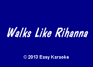 Mlks like M'Mm

Q) 2013 Easy Karaoke