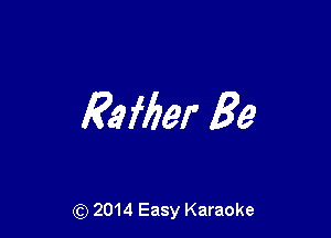 Ea fber Be

(Q 2014 Easy Karaoke