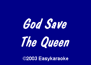 60d 503 He

Me Queen

(92003 Easykaraoke