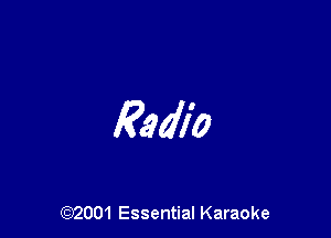 Radio

(972001 Essential Karaoke