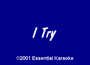 I Try

(972001 Essential Karaoke