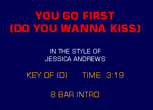 IN THE STYLE OF
JESSICA ANDREWS

KEY OFEDI TIME 319

8 BAR INTRO