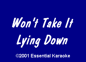 Won '1' Take If

lying Dom

(972001 Essential Karaoke