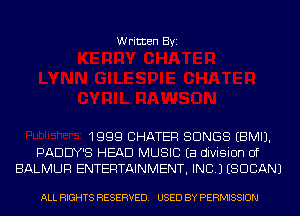 Written Byi

1999 CHATER SONGS EBMIJ.
PADUY'S HEAD MUSIC Ea division of
BALMUR ENTERTAINMENT, INC.) (SUDAN)

ALL RIGHTS RESERVED. USED BY PERMISSION