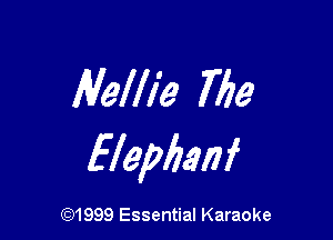 Nellie 772a

Elephanf

CQ1999 Essential Karaoke