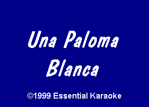 (Ina Paloma?

Blame

CQ1999 Essential Karaoke