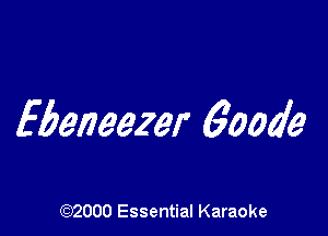 Ebeneezer 60049

(972000 Essential Karaoke