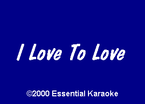 Move To love

(972000 Essential Karaoke