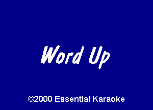 Word Up

(972000 Essential Karaoke