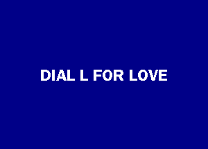 DIAL L FOR LOVE