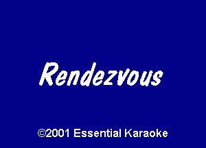 Rendezvous

(972001 Essential Karaoke