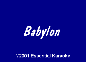 Babylon

(972001 Essential Karaoke