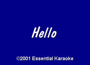 Hello

(972001 Essential Karaoke