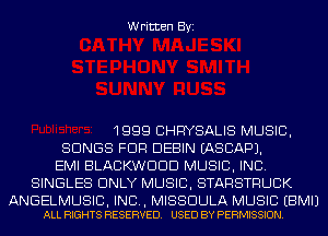 Written Byi

1999 CHFWSALIS MUSIC,

SONGS FDR DEBIN IASCAPJ.

EMI BLACKWDDD MUSIC, INC.
SINGLES ONLY MUSIC, STARSTRUCK

ANGELMUSIB, INCL, MISSDULA MUSIC EBMIJ
ALL RIGHTS RESERVED. USED BY PERMISSION.