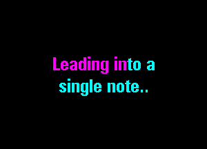 Leading into a

single note..