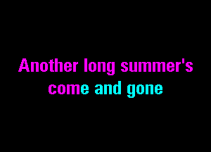 Another long summer's

come and gone