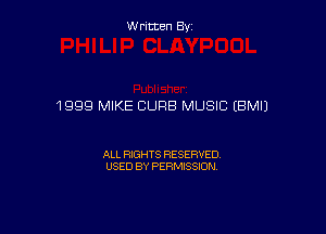 Written By

1999 MIKE CURB MUSIC EBMIJ

ALL RIGHTS RESERVED
USED BY PERMISSION