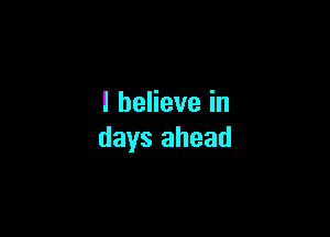 IbeHevein

days ahead