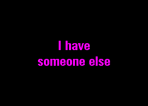 lhave

someone else