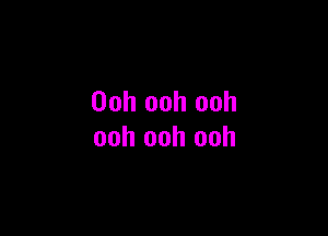 Ooh ooh ooh

ooh ooh ooh