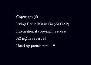 Copyright (C)
Irving chlin Music Co (ASCAP)

Intemauonal copyright secured

All nghts xesewed

Used by pemussxon I
