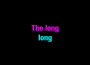 Thelong
long