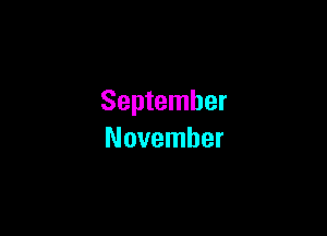 September

November