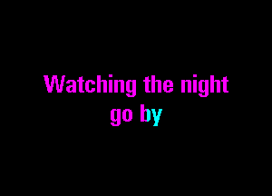 Watching the night

90 by