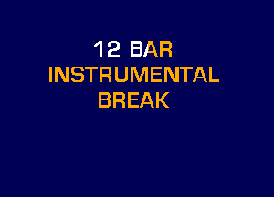 'l 2 BAR
INSTRUMENTAL

BREAK