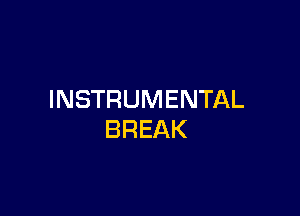 INSTRUMENTAL

BREAK