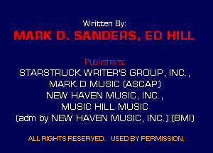 Written Byi

STARSTRUCK WRITER'S GROUP, INC,
MARK D MUSIC IASCAPJ
NEW HAVEN MUSIC, INC,
MUSIC HILL MUSIC
Eadm by NEW HAVEN MUSIC, INC.) EBMIJ

ALL RIGHTS RESERVED. USED BY PERMISSION.