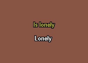 ls lonely

Lonely