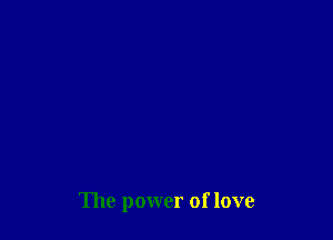 The power of love